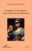 Couverture du livre « Grandeur et décadence d'une danseuse de flamenco » de Fabienne Boullier Cornaton aux éditions L'harmattan