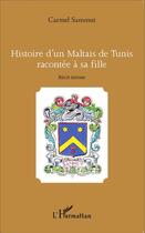Couverture du livre « Histoire d'un Maltais de Tunis racontée à sa fille ; récit intime » de Carmel Sammut aux éditions L'harmattan