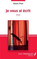 Couverture du livre « Je vous ai écrit » de Alain Piot aux éditions L'harmattan