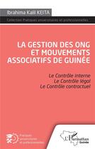 Couverture du livre « La gestion des ONG et mouvements associatifs de Guinée : le contrôle interne, le controle légal, le contrôle contractuel » de Ibrahima Kalil Keita aux éditions L'harmattan