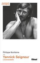 Couverture du livre « Yannick Seigneur, l'iconoclaste » de Philippe Bonheme aux éditions Glenat