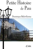 Couverture du livre « Petite histoire de Pau » de Dominique Bidot-Germa aux éditions Cairn