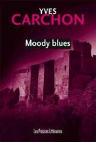 Couverture du livre « Moody blues » de Yves Carchon aux éditions Presses Litteraires