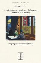 Couverture du livre « Le sujet parlant en sciences du langage : contraintes et libertés » de Patrick Charaudeau aux éditions Lambert-lucas