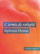 Couverture du livre « L'armée de volupté (érotique) » de Alphonse Momas aux éditions Le Divin Abricot