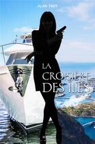 Couverture du livre « La croisière des îles » de Alan Troy aux éditions Iggybook