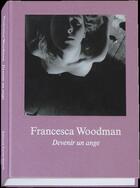 Couverture du livre « Devenir un ange » de Francesca Woodman aux éditions Xavier Barral