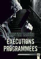Couverture du livre « Exécutions programmées » de Christine Casuso aux éditions Rebelle