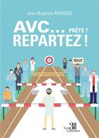Couverture du livre « AVC... prêts ? repartez ! » de Jean-Baptiste Roussel aux éditions Les Trois Colonnes