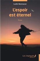 Couverture du livre « L'espoir est éternel » de Larbi Bennacer aux éditions Les Impliques