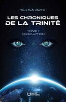 Couverture du livre « Les Chroniques de la Trinité Tome 1 : Corruption » de Pierrick Boyet aux éditions Hello Editions