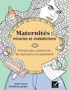 Couverture du livre « Maternités : miracles et malédictions ; portrait pour questionner les injonctions à la parentalité » de Noemie Fachan aux éditions Hatier Parents