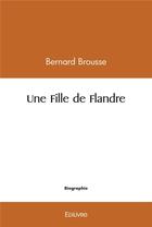 Couverture du livre « Une fille de flandre » de Bernard Brousse aux éditions Edilivre