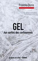 Couverture du livre « Gel : aux confins des confinements » de Francis Denis aux éditions La Route De La Soie