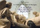 Couverture du livre « Le tombeau des ducs de Bretagne ; un miroir des princes scultes » de Sophie De Gourcy aux éditions Beauchesne
