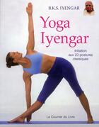 Couverture du livre « Yoga iyenga ; initiation aux 23 postures classiques (2e édition) » de B.K.S. Iyengar aux éditions Courrier Du Livre