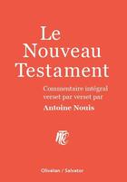 Couverture du livre « Le nouveau testament ; commentaire integral verset par verset » de Antoine Nouis aux éditions Salvator