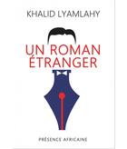 Couverture du livre « Un roman étranger » de Khalid Lyamlahy aux éditions Presence Africaine