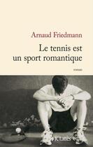 Couverture du livre « Le tennis est un sport romantique » de Arnaud Friedmann aux éditions Jc Lattes