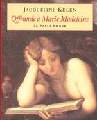 Couverture du livre « Offrande à Marie Madeleine » de Jacqueline Kelen aux éditions Table Ronde