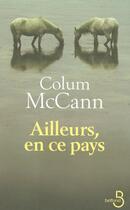 Couverture du livre « Ailleurs, en ce pays » de Colum Mccann aux éditions Belfond