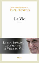 Couverture du livre « La vie ; le Pape François nous montre le verbe de vie » de Pape Francois aux éditions Mame