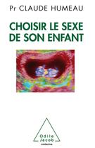Couverture du livre « Choisir le sexe de son enfant » de Claude Humeau aux éditions Odile Jacob