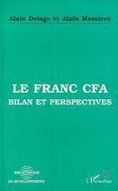 Couverture du livre « Le franc CFA ; bilan et perspectives » de Alain Delage et Alain Massiera aux éditions L'harmattan