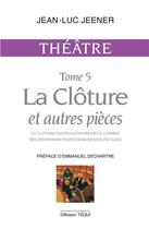 Couverture du livre « Theatre tome 5 - la cloture et autres pieces » de Jean-Luc Jeener aux éditions Tequi