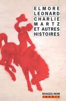 Couverture du livre « Charlie Martz et autres histoires » de Elmore Leonard aux éditions Rivages