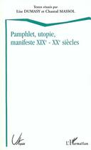 Couverture du livre « Pamphlet utopie manifeste (XIXe-XXe siècles) » de Lise Dumasy et Chantal Massol aux éditions L'harmattan