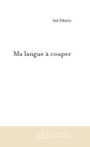 Couverture du livre « MA LANGUE A COUPER » de Jed Elkenz aux éditions Le Manuscrit