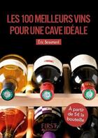 Couverture du livre « Les 100 meilleurs vins pour une cave idéale » de Eric Beaumard aux éditions First