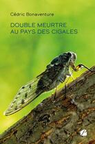 Couverture du livre « Double meurtre au pays des cigales » de Cedric Bonaventure aux éditions Editions Du Panthéon