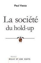 Couverture du livre « La société du hold-up » de Paul Vacca aux éditions Mille Et Une Nuits