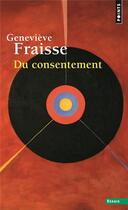 Couverture du livre « Du consentement » de Genevieve Fraisse aux éditions Points