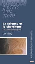Couverture du livre « La science et le chercheur ; les chemins du doute » de Lise Thiry aux éditions Centre D'action Laique