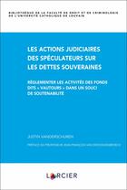 Couverture du livre « Les actions judiciaires des spéculateurs sur les dettes souveraines : reglementer les activités des fonds dits 