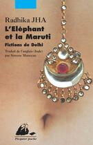 Couverture du livre « L'éléphant et la maruti ; fictions de dehli » de Radhika Jha aux éditions Editions Philippe Picquier