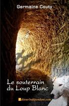 Couverture du livre « Le souterrain du loup blanc » de Germaine Couty aux éditions Edilivre