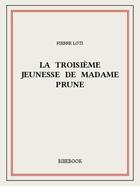 Couverture du livre « La troisième jeunesse de Madame Prune » de Pierre Loti aux éditions Bibebook