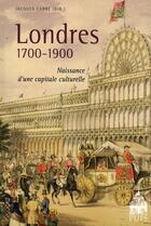 Couverture du livre « Londres 1700-1900 ; naissance d'une capitale culturelle » de Jacques Carre aux éditions Sorbonne Universite Presses