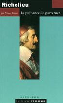Couverture du livre « Richelieu ; la puissance de gouverner » de Arnaud Teyssier aux éditions Michalon