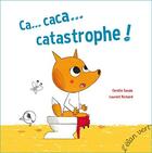 Couverture du livre « Ca... caca... catastrophe » de Laurent Richard et Coralie Saudo aux éditions Elan Vert