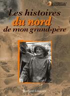 Couverture du livre « Les histoires du nord de mon grand-père » de Bernard Coussee aux éditions Communication Presse Edition