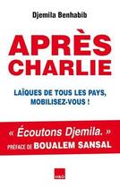 Couverture du livre « Après Charlie ; laïques de tous les pays, mobilisez-vous ! » de Djemila Benhabib aux éditions H&o
