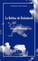 Couverture du livre « La bobine de Ruhmkorff ; sexe et tremblements » de Pierre Meunier aux éditions Solitaires Intempestifs