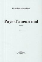 Couverture du livre « Pays d'aucun mal » de Acherchour et El-Mahdi aux éditions Aden Belgique