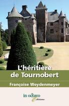 Couverture du livre « L'heritiere de tournobert » de Francoise Weydenmeye aux éditions In Octavo