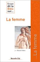 Couverture du livre « Ce que dit la Bible sur... : la femme » de Nicole Fabre aux éditions Nouvelle Cite